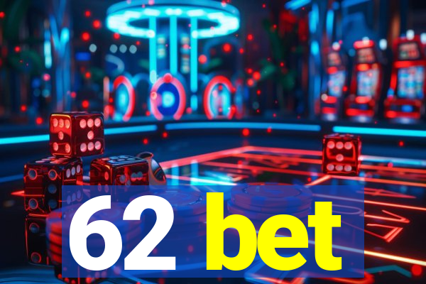 62 bet